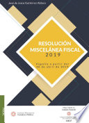 Resolucion Miscelanea Fiscal 2019 : Vigente a partir del 30 de abril de 2019 /