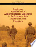 Respiratory health effects of airborne hazards exposures in the Southwest Asia theater of military operations / Committee on the Respiratory Health Effects of Airborne Hazards Exposures in the Southwest Asia Theater of Military Operations, Board on Population Health and Public Health Practice, Health and Medicine Division ; a consensus study report of the National Academies Sciences, Engineering, Medicine.