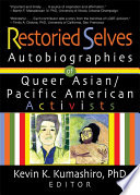 Restoried selves : autobiographies of Queer Asian/Pacific American activists /