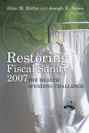 Restoring fiscal sanity 2007 : the health spending challenge /