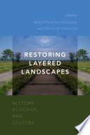 Restoring layered landscapes : history, ecology, and culture /