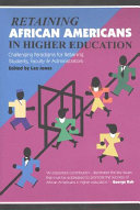 Retaining African Americans in higher education : challenging paradigms for retaining Black students, faculty, and administrators /