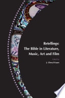 Retellings : the Bible in literature, music, art and film /