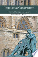 Rethinking Constantine : history, theology, and legacy / edited by Edward L. Smither.