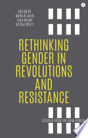 Rethinking Gender in Revolutions and Resistance : Lessons from the Arab world /