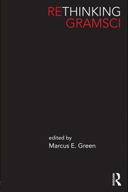 Rethinking Gramsci / edited by Marcus E Green.