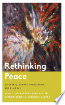 Rethinking Peace : Discourse, Memory, Translation, and Dialogue /