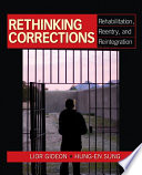 Rethinking corrections : rehabilitation, reentry, and reintegration /