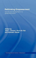 Rethinking empowerment : gender and development in a global/local world / edited by Jane L. Parpart, Shirin M. Rai and Kathleen Staudt.