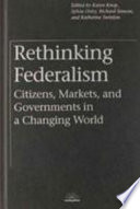 Rethinking federalism : citizens, markets, and governments in a changing world / edited by Karen Knop [and others].
