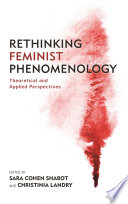 Rethinking feminist phenomenology : theoretical and applied perspectives / edited by Sara Cohen Shabot and Christinia Landry.