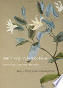 Rethinking professionalism : women and art in Canada, 1850-1970 / edited by Kristina Huneault and Janice Anderson.