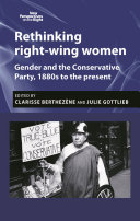 Rethinking right-wing women : gender and the Conservative Party, 1880s to the present / edited by Clarisse Berthezène and Julie V. Gottlieb.