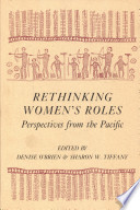 Rethinking women's roles : perspectives from the Pacific / edited by Denise O'Brien and Sharon W. Tiffany.