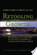 Retooling for growth : building a 21st century economy in America's older industrial areas /