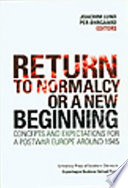 Return to normalcy or a new beginning : concepts and expectations for a postwar Europe around 1945 /