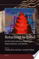 Returning to Babel Jewish Latin American experiences, representations, and identity / edited by Amalia Ran and Jean Axelrad Cahan.