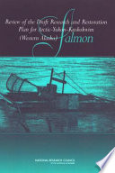 Review of the draft research and restoration plan for Arctic-Yukon-Kuskokwim (western Alaska) salmon Committee on Review of Arctic-Yukon-Kuskokwim (Western Alaska) Research and Restoration Plan for Salmon, Board on Environmental Studies and Toxicology, Polar Research Board, Division of Earth and Life Studies, National Research Council of the National Academies.
