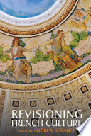 Revisioning French culture / edited by Andrew Sobanet ; with the editorial assistance of Kylie Sago