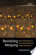 Revisiting Minjung : new perspectives on the cultural history of 1980s South Korea /
