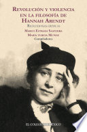 Revolucion y violencia en la filosofia de Hanna Arendt : reflexiones criticas /