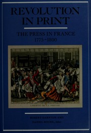 Revolution in print : the press in France, 1775-1800 / Robert Darnton and Daniel Roche, editors.