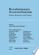 Revolutionary Aristotelianism : ethics, resistance and utopia / edited by Kelvin Knight and Paul Blackledge ; with contributions from Alex Bavister-Gould [and others].