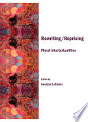 Rewriting/reprising plural intertextualities /