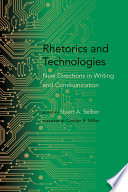 Rhetorics and technologies new directions in writing and communication / edited by Stuart A. Selber.