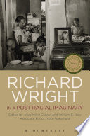 Richard Wright in a post-racial imaginary / edited by Alice Mikal Craven and William E. Dow ; associate editor, Yoko Nakamura ; with a foreword by Amritjit Singh.