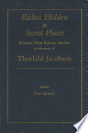 Riches hidden in secret places ancient Near Eastern studies in memory of Thorkild Jacobsen / edited by Tzvi Abusch.