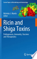 Ricin and shiga toxins : pathogenesis, immunity, vaccines and therapeutics /