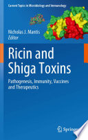 Ricin and shiga toxins : pathogenesis, immunity, vaccines and therapeutics / Nicholas Mantis, editor.