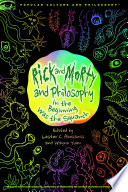 Rick and Morty and Philosophy : in the beginning was the squanch / edited by Lester C. Abesamis and Wayne Yuen.