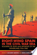 Right-wing Spain in the Civil War era : soldiers of God and apostles of the Fatherland, 1914-45 /