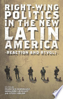 Right-wing politics in the new Latin America : reaction and revolt / Francisco Domínguez, Geraldine Lievesley and Steve Ludlam, eds.