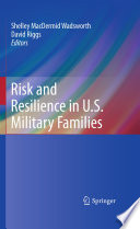 Risk and resilience in U.S. military families / Shelley MacDermid Wadsworth, David Riggs, editors.