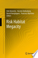 Risk habitat megacity / Dirk Heinrichs, Kerstin Krellenberg, Bernd Hansjürgens, Francisco Martínez, editors.