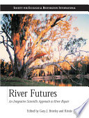 River futures : an integrative scientific approach to river repair /