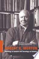 Robert K. Merton sociology of science and sociology as science / edited by Craig Calhoun.