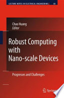 Robust computing with nano-scale devices : progresses and challenges / Chao Huang, editor.