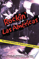 Rockin' las Américas : the global politics of rock in Latin/o America /