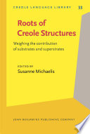 Roots of Creole structures : weighing the contribution of substrates and superstrates / edited by Susanne Michaelis.