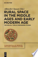 Rural space in the Middle Ages and early modern age the spatial turn in premodern studies /