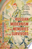 Russian modernism in the memories of the survivors : the Duvakin interviews, 1967-1974 / edited by Slav N. Gratchev, Margarita Marinova, and Irina Evdokimova ; translated by Slav N. Gratchev and Margarita Marinova.