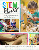 STEM play : integrating inquiry into learning centers / Deirdre Englehart, EdD; Debby Mitchell [and four others].