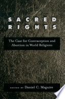 Sacred rights : the case for contraception and abortion in world religions /