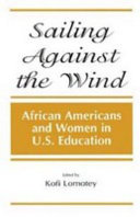 Sailing against the wind : African Americans and women in U.S. education / edited by Kofi Lomotey.