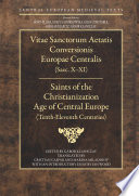 Saints of the Christianization age of Central Europe (Tenth-Eleventh century) = Vitae sanctorum aetatis conversionis Europae Centralis (Saec. x-xi) /