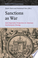 Sanctions as war : anti-imperialist perspectives on American geo-economic strategy / edited by Stuart Davis and Immanuel Ness.